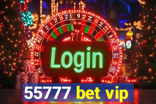 55777 bet vip